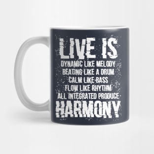 Live is dynamic like a melody, beating like a drum, calm like a bass, flow like a rhythm, all integrated produce harmony Mug